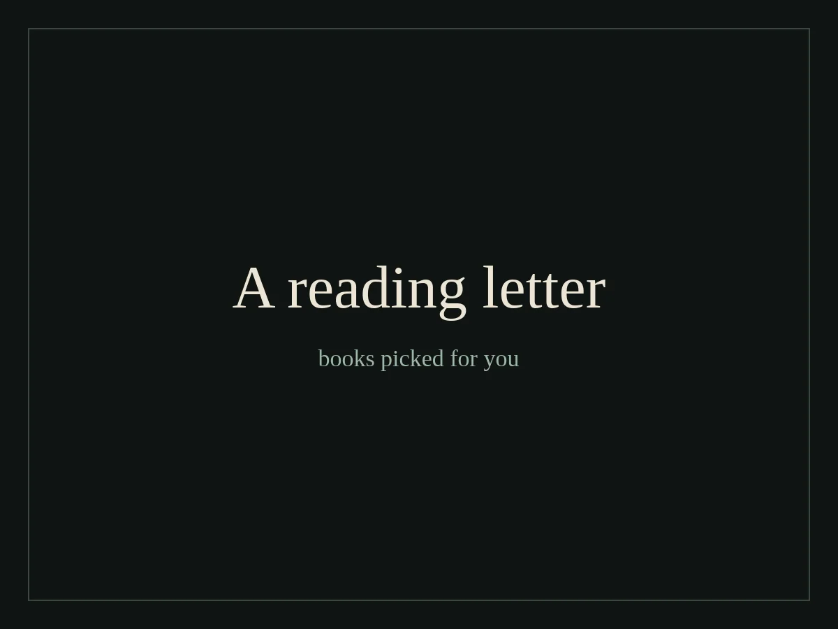 A reading letter: books picked for you, reasons included