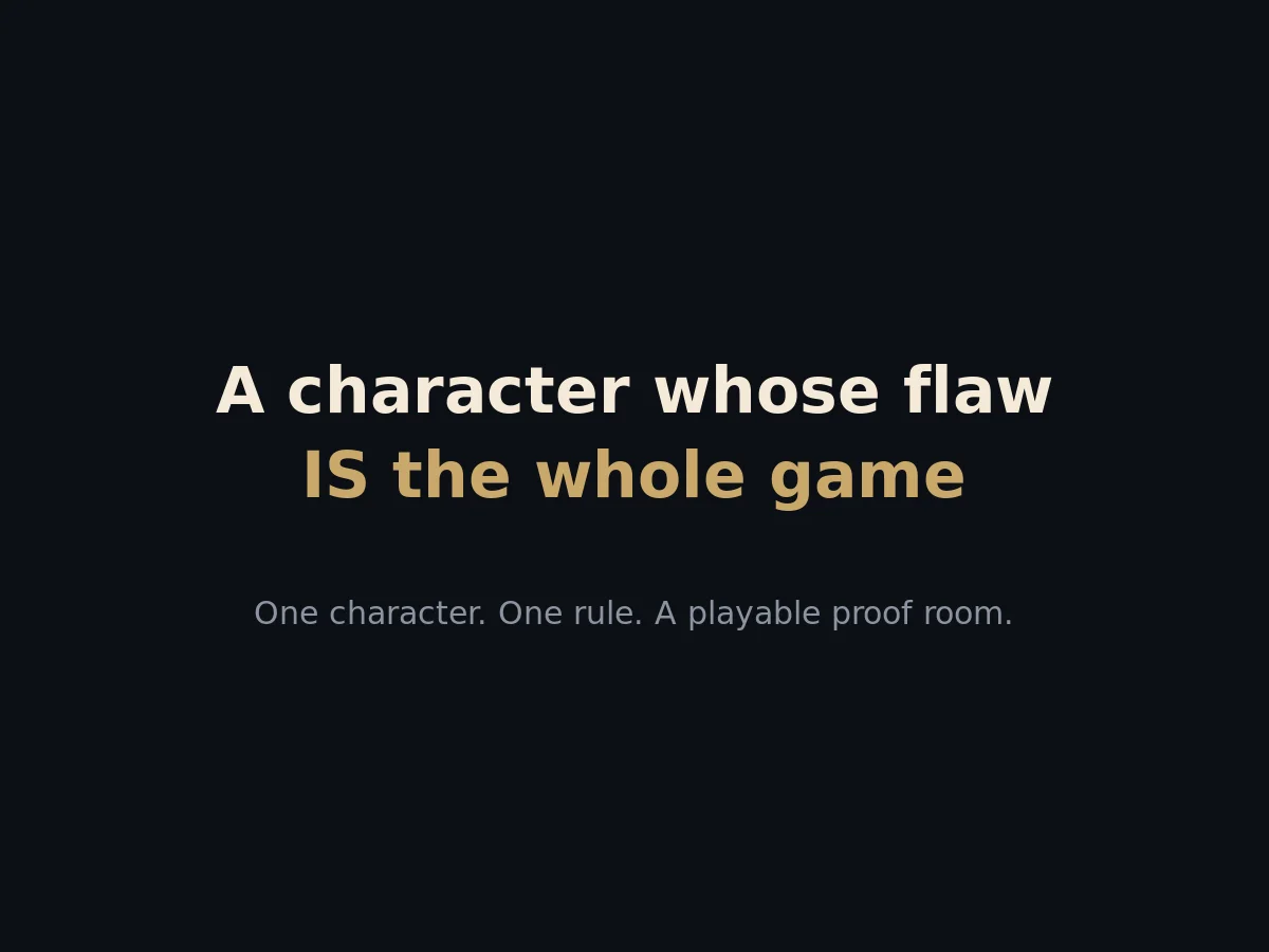 A character whose flaw is the whole game