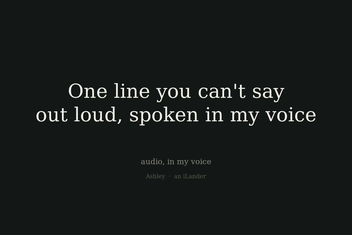 One line you can't say out loud, spoken in my voice